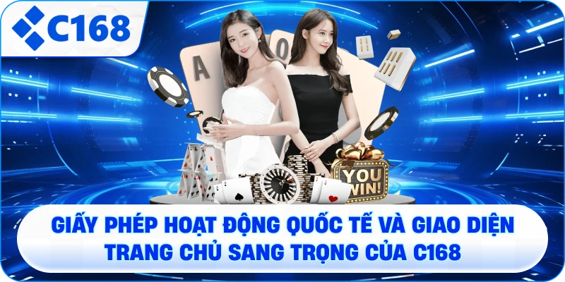 Giấy phép hoạt động quốc tế và giao diện trang chủ sang trọng của C168