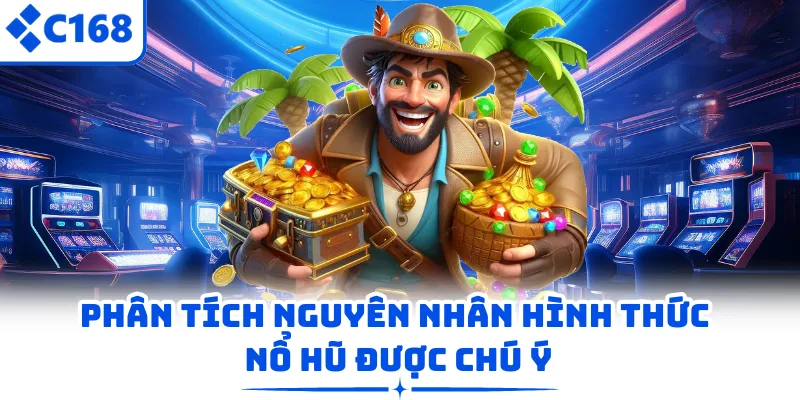 Phân tích nguyên nhân hình thức nổ hũ được chú ý