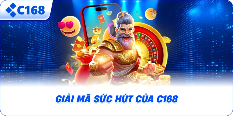 Giải mã sức hút của C168