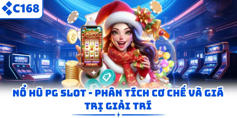 Nổ Hũ PG Slot - Phân Tích Cơ Chế Và Giá Trị Giải Trí
